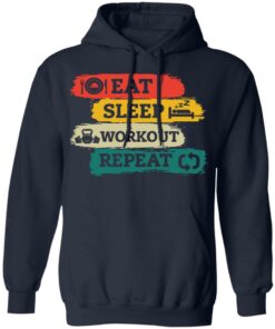 Eat sleep workout repeat sweatshirt Shirt Sweatshirt Long Sleeve Hoodie Tank Mug