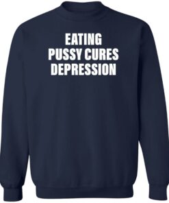 Eating pussy cures depression shirt Shirt Sweatshirt Long Sleeve Hoodie Tank Mug 4
