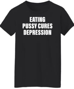 Eating pussy cures depression shirt Shirt Sweatshirt Long Sleeve Hoodie Tank Mug 6