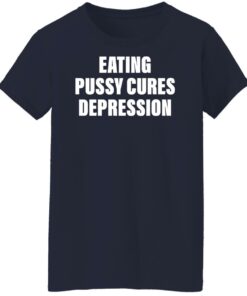 Eating pussy cures depression shirt Shirt Sweatshirt Long Sleeve Hoodie Tank Mug 7