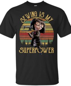 Edna Mode Sewing is my superpower shirt Shirt Sweatshirt Long Sleeve Hoodie Tank Mug Edna Mode Sewing is my superpower shirt Shirt Sweatshirt Long Sleeve Hoodie Tank Mug