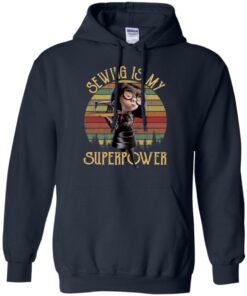 Edna Mode Sewing is my superpower shirt Shirt Sweatshirt Long Sleeve Hoodie Tank Mug