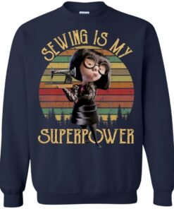 Edna Mode Sewing is my superpower shirt Shirt Sweatshirt Long Sleeve Hoodie Tank Mug 3 Edna Mode Sewing is my superpower shirt Shirt Sweatshirt Long Sleeve Hoodie Tank Mug 3
