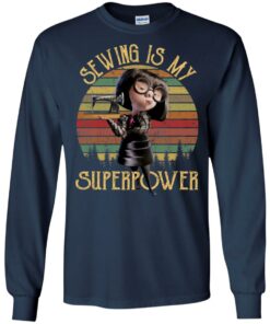 Edna Mode Sewing is my superpower shirt Shirt Sweatshirt Long Sleeve Hoodie Tank Mug 8 Edna Mode Sewing is my superpower shirt Shirt Sweatshirt Long Sleeve Hoodie Tank Mug 8