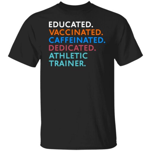 Educated vaccinated caffeinated dedicated athletic trainer shirt Shirt