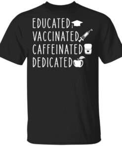 Educated vaccinated caffeinated dedicated shirt Shirt Sweatshirt Long Sleeve Hoodie Tank Mug Educated vaccinated caffeinated dedicated shirt Shirt Sweatshirt Long Sleeve Hoodie Tank Mug