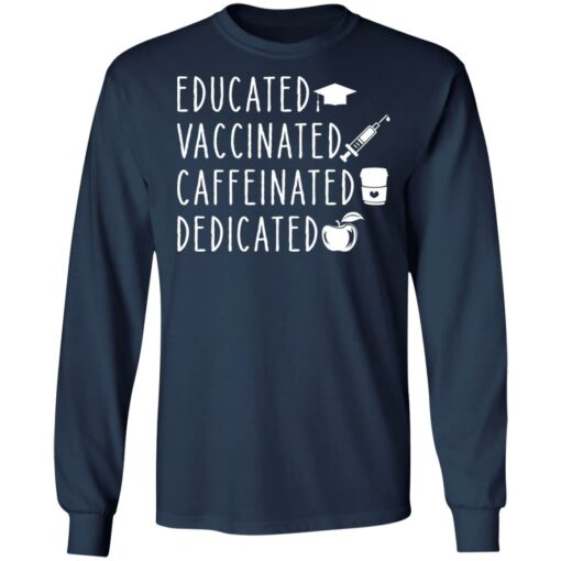 Educated vaccinated caffeinated dedicated shirt Shirt Sweatshirt Long Sleeve Hoodie Tank Mug