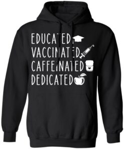 Educated vaccinated caffeinated dedicated shirt Shirt Sweatshirt Long Sleeve Hoodie Tank Mug 2