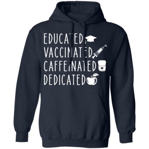 Educated vaccinated caffeinated dedicated shirt Shirt Sweatshirt Long Sleeve Hoodie Tank Mug