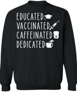 Educated vaccinated caffeinated dedicated shirt Shirt Sweatshirt Long Sleeve Hoodie Tank Mug 4