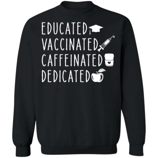 Educated vaccinated caffeinated dedicated shirt Shirt Sweatshirt Long Sleeve Hoodie Tank Mug