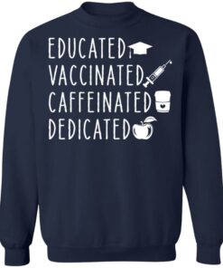 Educated vaccinated caffeinated dedicated shirt Shirt Sweatshirt Long Sleeve Hoodie Tank Mug 5