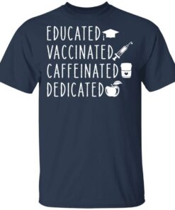 Educated vaccinated caffeinated dedicated shirt Shirt Sweatshirt Long Sleeve Hoodie Tank Mug 6