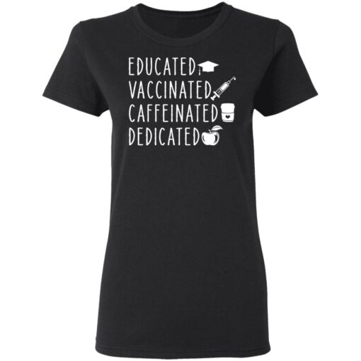 Educated vaccinated caffeinated dedicated shirt Shirt Sweatshirt Long Sleeve Hoodie Tank Mug