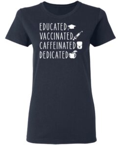 Educated vaccinated caffeinated dedicated shirt Shirt Sweatshirt Long Sleeve Hoodie Tank Mug 8