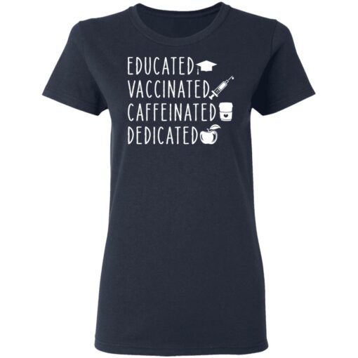 Educated vaccinated caffeinated dedicated shirt Shirt Sweatshirt Long Sleeve Hoodie Tank Mug