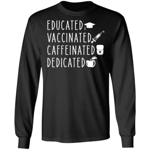 Educated vaccinated caffeinated dedicated shirt Shirt Sweatshirt Long Sleeve Hoodie Tank Mug