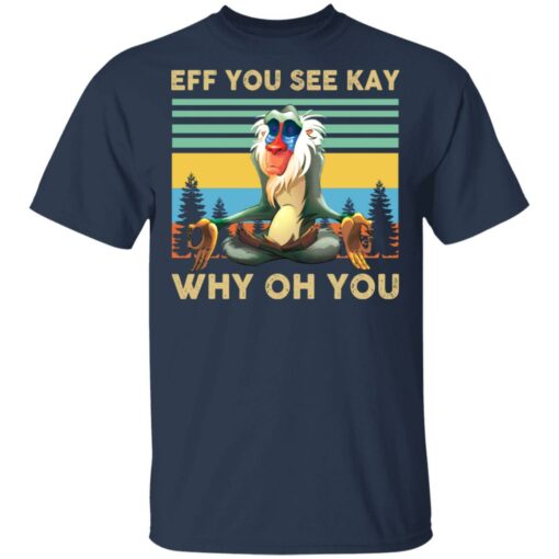 Eff you see kay why oh you Rafiki Lion King shirt Shirt Sweatshirt Long Sleeve Hoodie Tank Mug