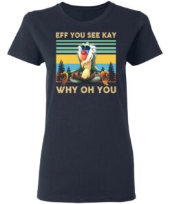 Eff you see kay why oh you Rafiki Lion King shirt Shirt Sweatshirt Long Sleeve Hoodie Tank Mug 4