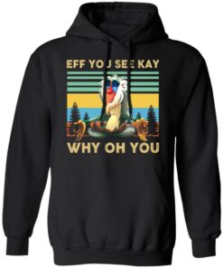 Eff you see kay why oh you Rafiki Lion King shirt Shirt Sweatshirt Long Sleeve Hoodie Tank Mug 7