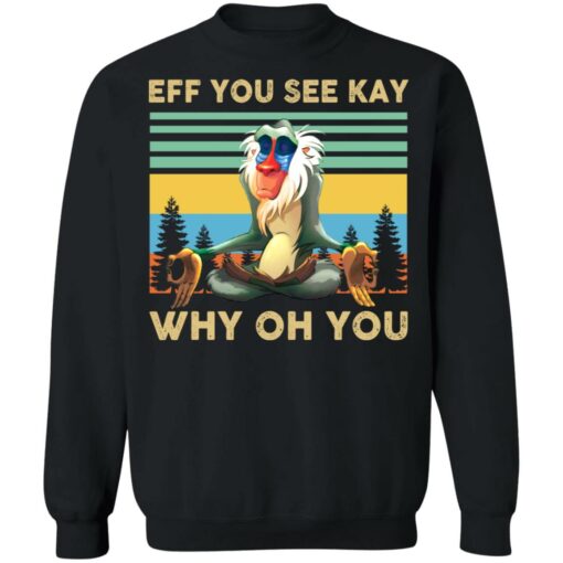 Eff you see kay why oh you Rafiki Lion King shirt Shirt Sweatshirt Long Sleeve Hoodie Tank Mug