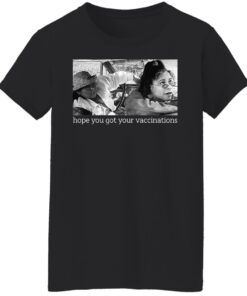Elaine Michelle hope you got your vaccinations shirt Shirt Sweatshirt Long Sleeve Hoodie Tank Mug 5