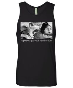 Elaine Michelle hope you got your vaccinations shirt Shirt Sweatshirt Long Sleeve Hoodie Tank Mug 9