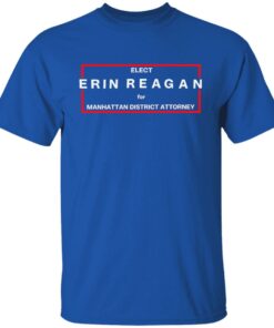 Elect erin reagan for manhattan district attorney shirt Shirt Sweatshirt Long Sleeve Hoodie Tank Mug Elect erin reagan for manhattan district attorney shirt Shirt Sweatshirt Long Sleeve Hoodie Tank Mug