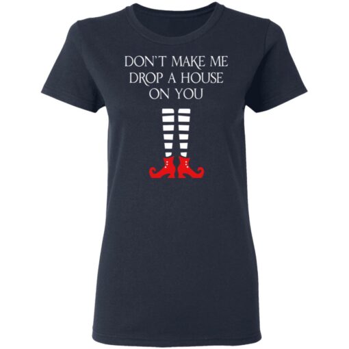 Elf Don’t Make Me Drop A House On You T-Shirts