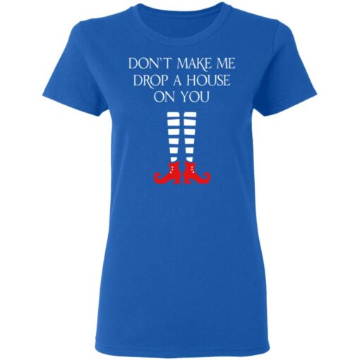 Elf Don’t Make Me Drop A House On You T-Shirts