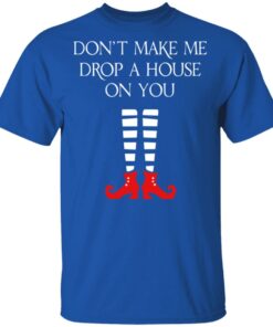 Elf Don't Make Me Drop A House On You T Shirts 8