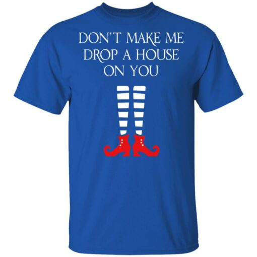 Elf Don’t Make Me Drop A House On You T-Shirts