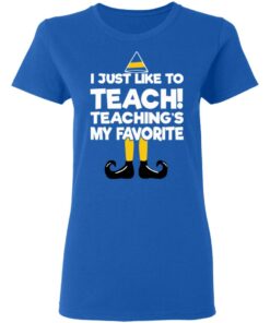 Elf I Just Like To Teach Teaching's My Favorite Sweater Shirt Sweatshirt Long Sleeve Hoodie Tank Mug 3 Elf I Just Like To Teach Teachings My Favorite Sweater Shirt Sweatshirt Long Sleeve Hoodie Tank Mug 12