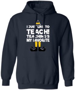 Elf I Just Like To Teach Teaching's My Favorite Sweater Shirt Sweatshirt Long Sleeve Hoodie Tank Mug 6 Elf I Just Like To Teach Teachings My Favorite Sweater Shirt Sweatshirt Long Sleeve Hoodie Tank Mug 3