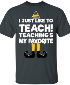 Elf I Just Like To Teach Teaching's My Favorite Sweater Shirt Sweatshirt Long Sleeve Hoodie Tank Mug 9 Elf I Just Like To Teach Teachings My Favorite Sweater Shirt Sweatshirt Long Sleeve Hoodie Tank Mug 6