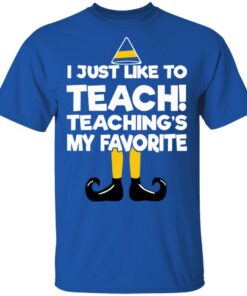 Elf I Just Like To Teach Teaching's My Favorite Sweater Shirt Sweatshirt Long Sleeve Hoodie Tank Mug 11 Elf I Just Like To Teach Teachings My Favorite Sweater Shirt Sweatshirt Long Sleeve Hoodie Tank Mug 8