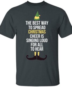 Elf The Best Way To Spread Christmas Cheer Is Singing Loud For All To Hear Shirt Elf The Best Way To Spread Christmas Cheer Is Singing Loud For All To Hear Shirt