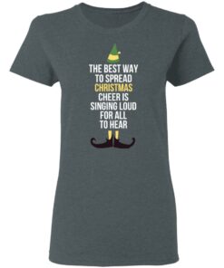 Elf The Best Way To Spread Christmas Cheer Is Singing Loud For All To Hear Shirt