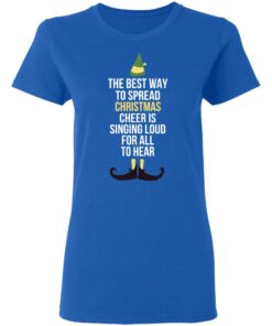 Elf The Best Way To Spread Christmas Cheer Is Singing Loud For All To Hear Shirt 3 Elf The Best Way To Spread Christmas Cheer Is Singing Loud For All To Hear Shirt 12