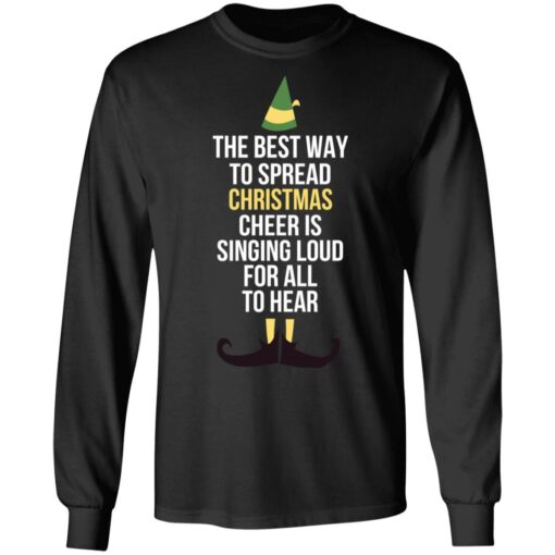 Elf The Best Way To Spread Christmas Cheer Is Singing Loud For All To Hear Shirt