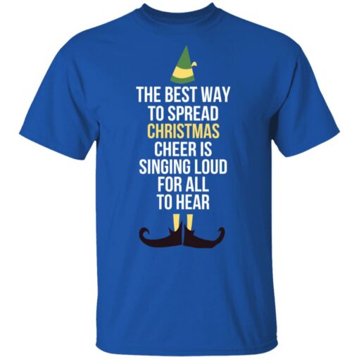 Elf The Best Way To Spread Christmas Cheer Is Singing Loud For All To Hear Shirt