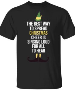 Elf The Best Way To Spread Christmas Cheer Is Singing Loud For All To Hear Shirt 11 Elf The Best Way To Spread Christmas Cheer Is Singing Loud For All To Hear Shirt 8