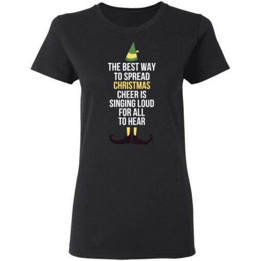 Elf The Best Way To Spread Christmas Cheer Is Singing Loud For All To Hear Shirt