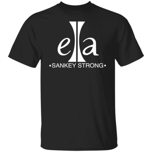 Ella sankey strong shirt Shirt Sweatshirt Long Sleeve Hoodie Tank Mug