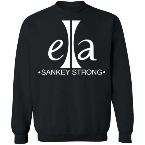 Ella sankey strong shirt Shirt Sweatshirt Long Sleeve Hoodie Tank Mug