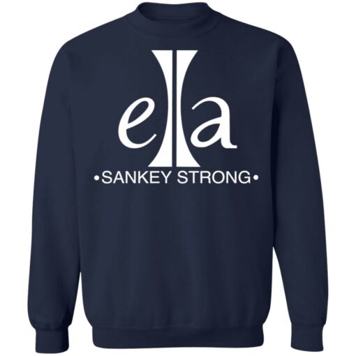 Ella sankey strong shirt Shirt Sweatshirt Long Sleeve Hoodie Tank Mug