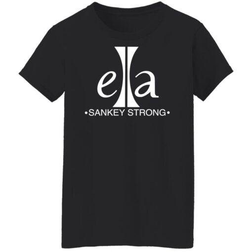 Ella sankey strong shirt Shirt Sweatshirt Long Sleeve Hoodie Tank Mug