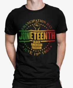 Emancipation Day Juneteenth Black American Freedom June 19th 1865 Shirt Emancipation Day Juneteenth Black American Freedom June 19th 1865 Shirt