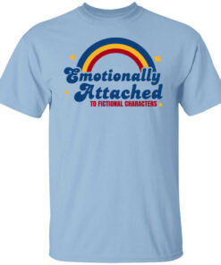 Emotionally Attached To Fictional Characters T-Shirts Emotionally Attached To Fictional Characters T-Shirts