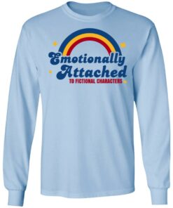 Emotionally Attached To Fictional Characters T-Shirts